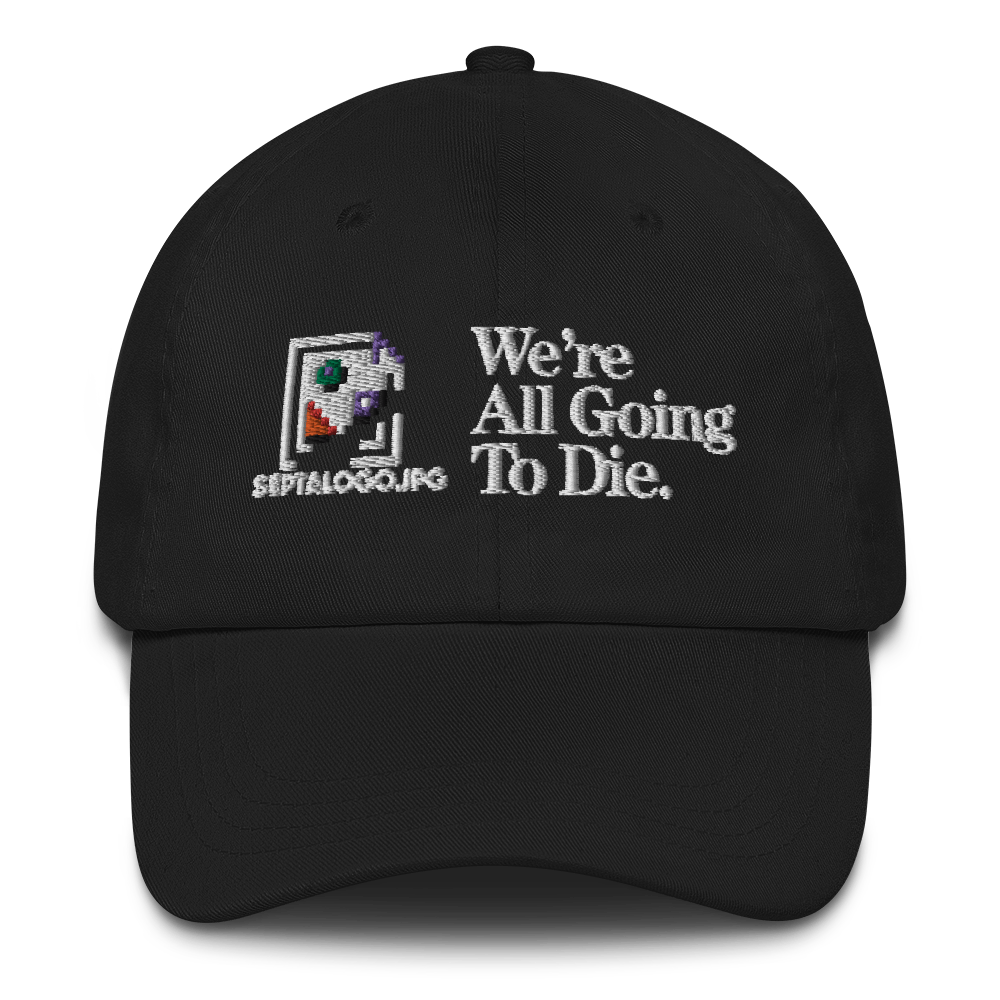 We're All Going To (Dad Hat)